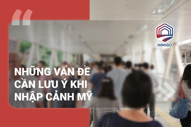 Những vấn đề cần lưu ý khi nhập cảnh Mỹ