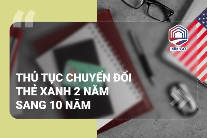 Thủ tục chuyển đổi thẻ xanh 02 năm sang 10 năm (Gỡ bỏ điều kiện thẻ xanh)