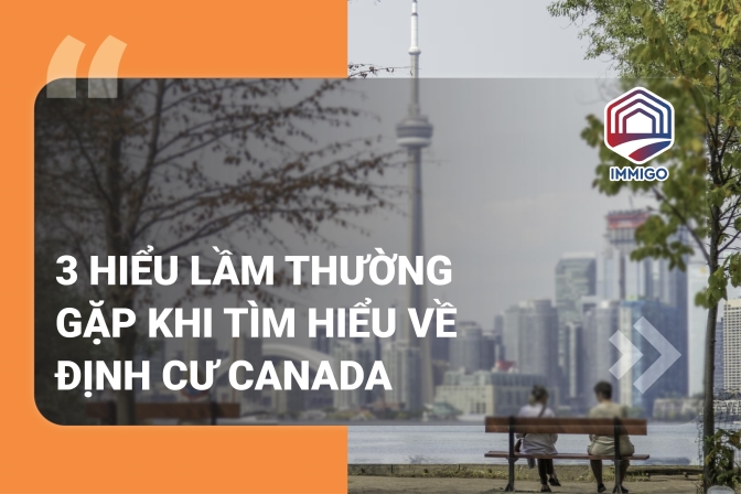 03 hiểu lầm thường gặp khi tìm hiểu về định cư Canada