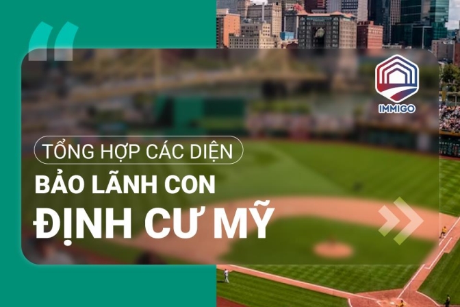 Các diện bảo lãnh con định cư Mỹ hiện nay