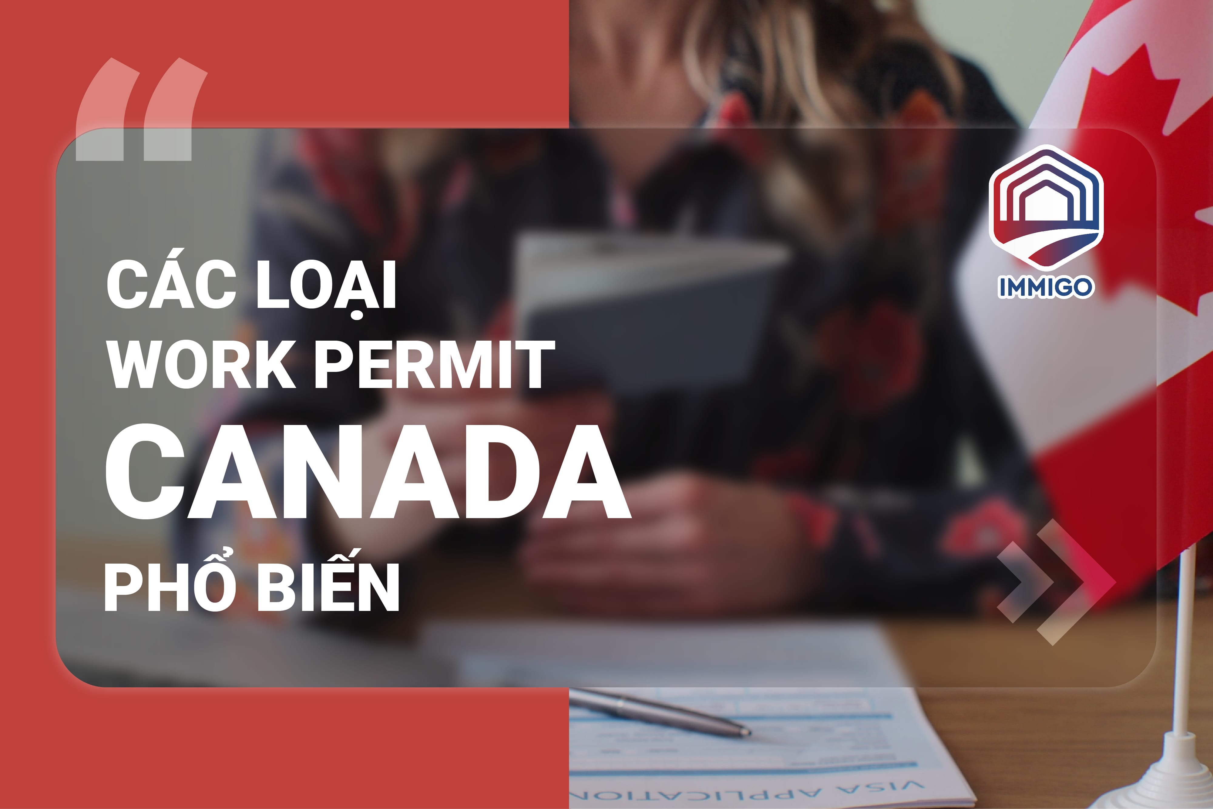 Tìm hiểu về chương trình tay nghề định cư Canada - các loại Work Permit cần biết
