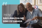 Hướng dẫn thủ tục bảo lãnh cha mẹ định cư Canada